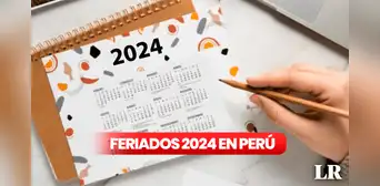 Días FERIADOS y no laborables 2024: lista completa de festividades en el Perú Días FERIADOS y no laborables 2024: lista completa de festividades en el Perú