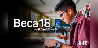Postulación a Beca 18 inicia hoy lunes 8 enero: requisitos, cronograma y cómo inscribirte