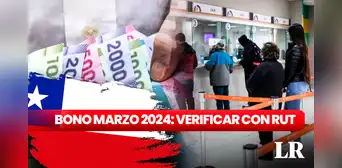 Bono Marzo 2024: cuándo pagan el NUEVO MONTO y verifica con RUT si lo cobras Bono Marzo 2024: cuándo pagan el NUEVO MONTO y verifica con RUT si lo cobras