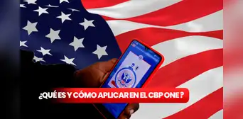 ¿Qué es el CBP One?: cómo aplicar, para qué sirve y cuánto tiempo tarda ¿Qué es el CBP One?: cómo aplicar, para qué sirve y cuánto tiempo tarda