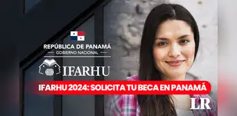 Becas Ifarhu, Panamá 2024: PASOS RÁPIDOS para solicitar los apoyos económicos que ofrece el Gobierno