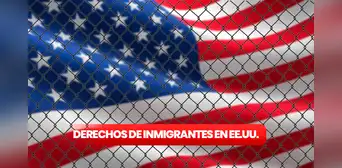 ¿Te encuentras indocumentado en Estados Unidos? Estos son los derechos que te corresponden ¿Te encuentras indocumentado en Estados Unidos? Estos son los derechos que te corresponden