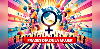 FRASES CORTAS por el Día de la Mujer 2024: mensajes e imágenes para compartir este 8 de marzo
