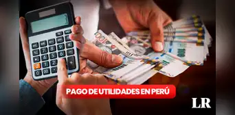 Utilidades 2024 Perú: fecha límite, cuándo pagan y cómo calcular