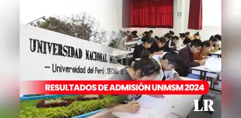Resultados de examen San Marcos 2024: revisa AQUÍ la lista de ingresantes y mejores puntajes