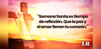 FRASES cortas por Semana Santa 2024: dedicatorias, reflexiones y más para conmemorar la pasión de Cristo