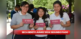 Beca Benito Juárez 2024: NUEVO CALENDARIO del segundo pago para estudiantes beneficiarios Beca Benito Juárez 2024: NUEVO CALENDARIO del segundo pago para estudiantes beneficiarios