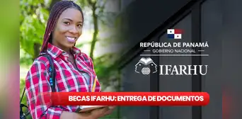 Becas Ifarhu 2024: NUEVAS FECHAS para presentar documentos y cobrar el subsidio