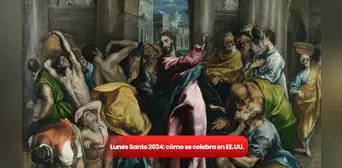 Semana Santa 2024: qué se recuerda el Lunes Santo y cómo se celebra en Estados Unidos