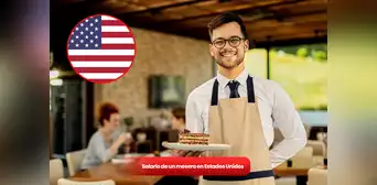 ¿Mesero en Estados Unidos? Descubre cuánto gana por hora y dónde pagan mejor