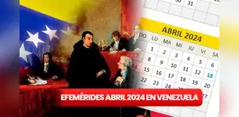 Efemérides en Venezuela ABRIL 2024: Revisa AQUÍ la lista completa de festividades de este mes
