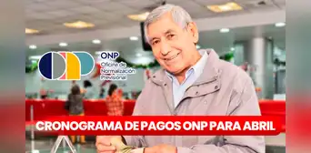 ONP 2024: estas son las fechas de pago de PENSIONES en abril