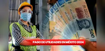 Pago de utilidades, México 2024: NUEVA FECHA para cobrar las ganancias de la empresa donde trabajas