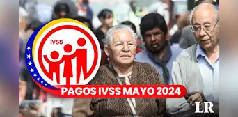 Pensión IVSS mayo 2024: revisa cuándo llega el NUEVO PAGO del Seguro Social y si te toca recibirlo