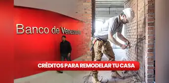 Créditos para remodelar tu casa en Venezuela: CONOCE qué BANCOS entregan el préstamo