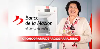 Cronograma de PAGOS, Banco de la Nación: mira AQUÍ las fechas de cobro de sueldos y pensiones para junio