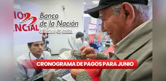 Cronograma de pagos en junio vía Banco de la Nación: fechas de cobro de sueldos y pensiones