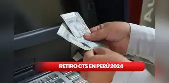Retiro CTS 2024: Este es el procedimiento para sacar tu dinero en cajeros del BCP, BBVA y más