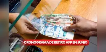 Cronograma de retiro AFP 2024 en junio: fechas para registrar tu solicitud de desembolso con DNI