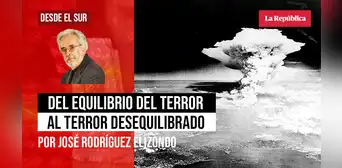 Del equilibrio del terror al terror desequilibrado, por José Rodríguez Elizondo