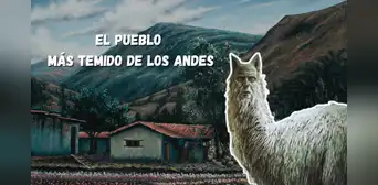 Este es el pueblo más temido de los Andes: “La jarjacha camina como la llama y asusta a la gente”