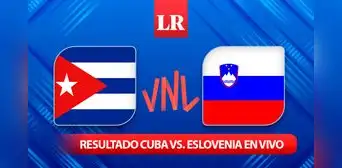 Resultado Cuba vs. Eslovenia por la VNL 2024: sigue el juego EN VIVO vía Star Plus GRATIS AQUÍ