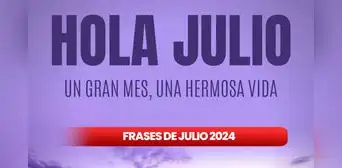 20 frases de julio bonitas y motivadoras para compartir por inicio de mes