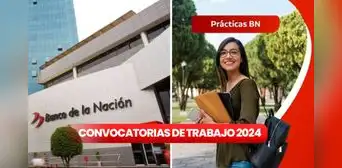 Banco de la Nación ofrece prácticas para estudiantes y egresados de Ingeniería, Computación y más: postula AQUÍ
