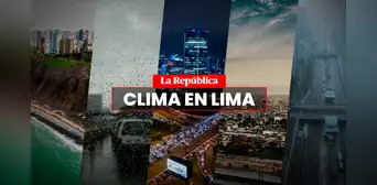 Clima en LIMA hoy, 16 de julio, y pronóstico del tiempo de mañana, según Senamhi