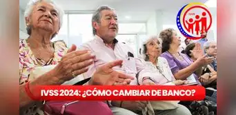 ¿Cómo cambiar de banco para recibir la pensión del IVSS? Conoce los requisitos y tipo de pensiones
