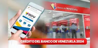 Banco de Venezuela 2024: ACCEDE al CRÉDITO de más de 300 dólares en simples pasos