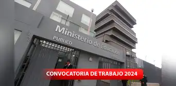 Minedu abre nueva convocatoria de trabajo 2024: sueldos de hasta S/14.000 y carreras solicitadas