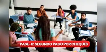PASE-U: los indispensables documentos que debes tener para recibir segundo pago por cheques PASE-U: los indispensables documentos que debes tener para recibir segundo pago por cheques