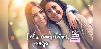 ¡Feliz cumpleaños, amiga! 20 frases y mensajes para enviar por WhatsApp ¡Feliz cumpleaños, amiga! 20 frases y mensajes para enviar por WhatsApp