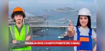 ¡Gana hasta B/ 3.000 por trabajar en el Cuarto Puente! Revisa las nuevas ofertas de empleo en el Canal de Panamá