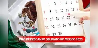 Atención a los días de descanso obligatorio 2025: conoce las fechas de asueto y cuánto cobrar si te toca trabajar