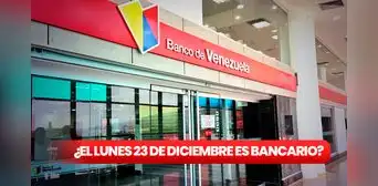 Lunes bancario 2024 en Venezuela: ¿este 23 de diciembre es feriado? Esto dice Sudeban