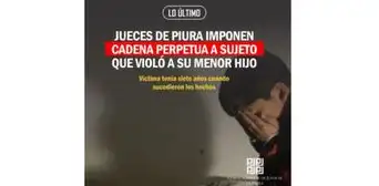 Jueces de Piura imponen cadena perpetua a sujeto que violó a su menor hijo Jueces de Piura imponen cadena perpetua a sujeto que violó a su menor hijo