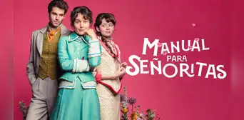 'Manual para señoritas' en Netflix: Reparto y detalles sobre los actores de la nueva comedia romántica