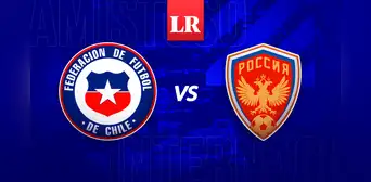 Chile vs Rusia EN VIVO: horario y canal de TV para ver amistoso internacional de fecha FIFA