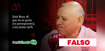 Es falso que Beca 18 haya gastado “a las justas” 30% de su presupuesto, como indicó el candidato Napoleón Becerra Es falso que Beca 18 haya gastado “a las justas” 30% de su presupuesto, como indicó el candidato Napoleón Becerra