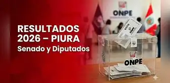 Resultados Elecciones 2026 Piura EN VIVO: conteo de votos oficial ONPE para senador y diputados