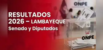 Resultados Lambayeque Elecciones 2026 EN VIVO: conteo oficial ONPE para senador y diputados Resultados Lambayeque Elecciones 2026 EN VIVO: conteo oficial ONPE para senador y diputados