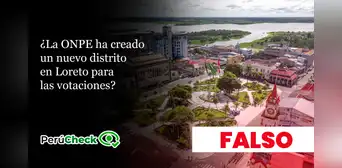 Es falso que la ONPE haya creado un nuevo distrito en la región Loreto, como dice viral Es falso que la ONPE haya creado un nuevo distrito en la región Loreto, como dice viral