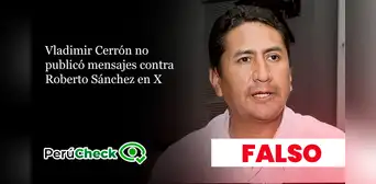 Es falsa la publicación atribuida a Vladimir Cerrón sobre Roberto Sánchez: proviene de una cuenta parodia Es falsa la publicación atribuida a Vladimir Cerrón sobre Roberto Sánchez: proviene de una cuenta parodia