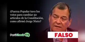 ¿Fuerza Popular ha tenido los votos para cambiar 50 artículos de la Constitución, como afirmó Jorge Nieto? ¿Fuerza Popular ha tenido los votos para cambiar 50 artículos de la Constitución, como afirmó Jorge Nieto?