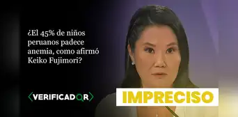 Es impreciso que el 45% de niños peruanos padezca anemia, como afirmó Keiko Fujimori