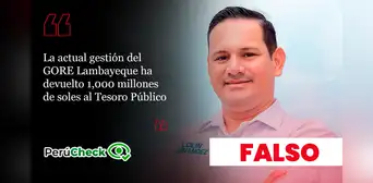 Es falso que el GORE de Lambayeque haya devuelto S/1,000 millones al Tesoro Público, como afirmó candidato Lolin Fernández