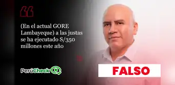 Es falso que el GORE de Lambayeque haya ejecutado solo S/350 millones en lo que va de 2026