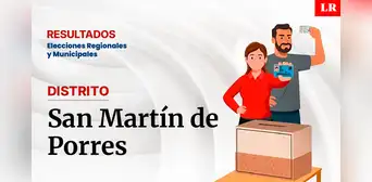 Resultados en San Martín de Porres, según la ONPE: conoce quién es el virtual alcalde del distrito
